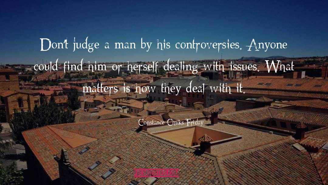 Constance Chuks Friday Quotes: Don't judge a man by