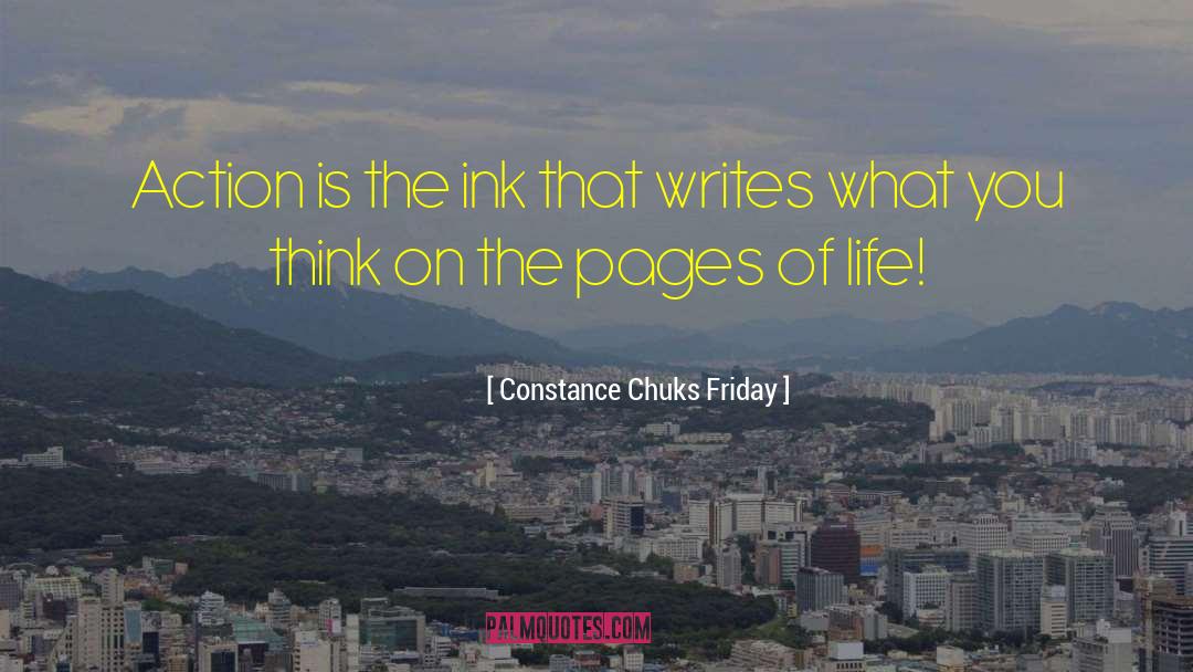 Constance Chuks Friday Quotes: Action is the ink that