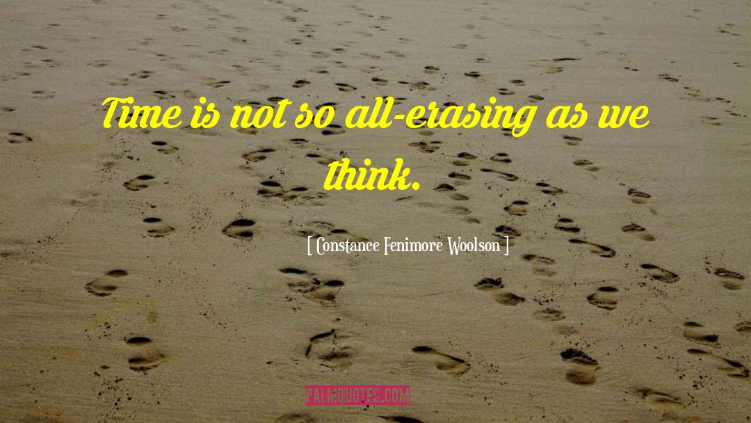 Constance Fenimore Woolson Quotes: Time is not so all-erasing