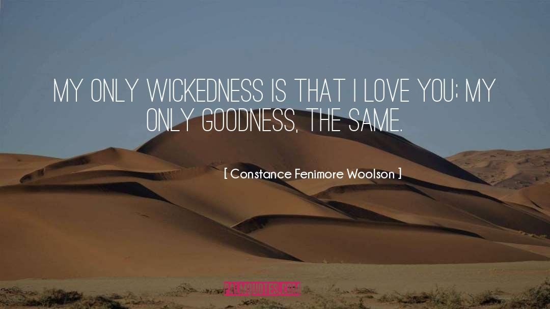 Constance Fenimore Woolson Quotes: My only wickedness is that