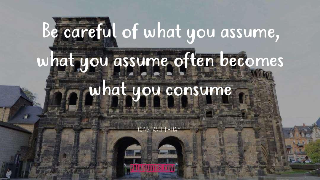 Constance Friday Quotes: Be careful of what you