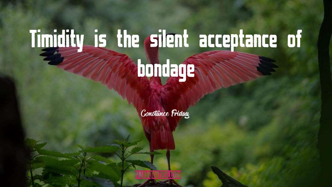 Constance Friday Quotes: Timidity is the silent acceptance