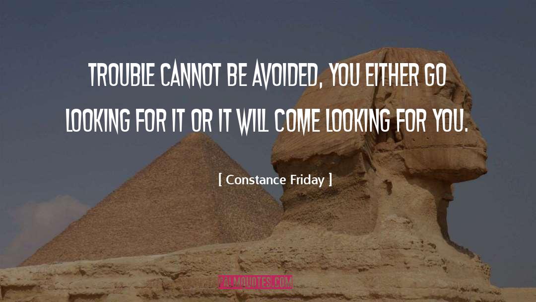 Constance Friday Quotes: Trouble cannot be avoided, you