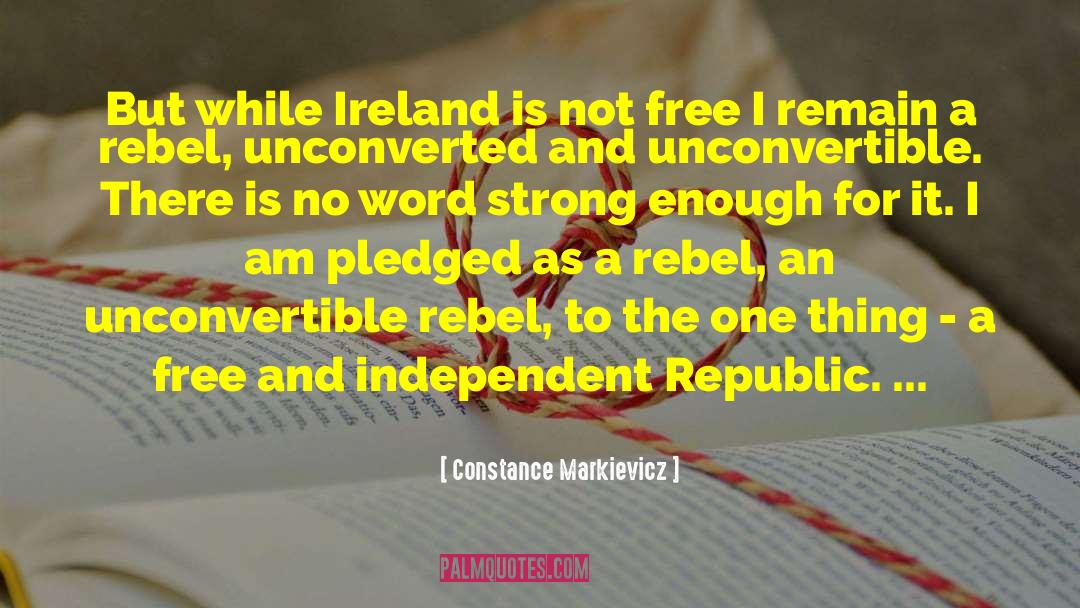 Constance Markievicz Quotes: But while Ireland is not