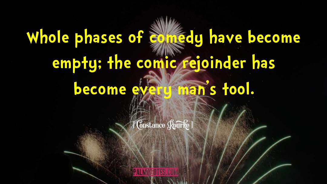 Constance Rourke Quotes: Whole phases of comedy have