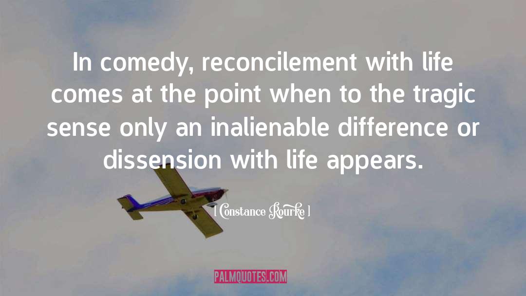 Constance Rourke Quotes: In comedy, reconcilement with life