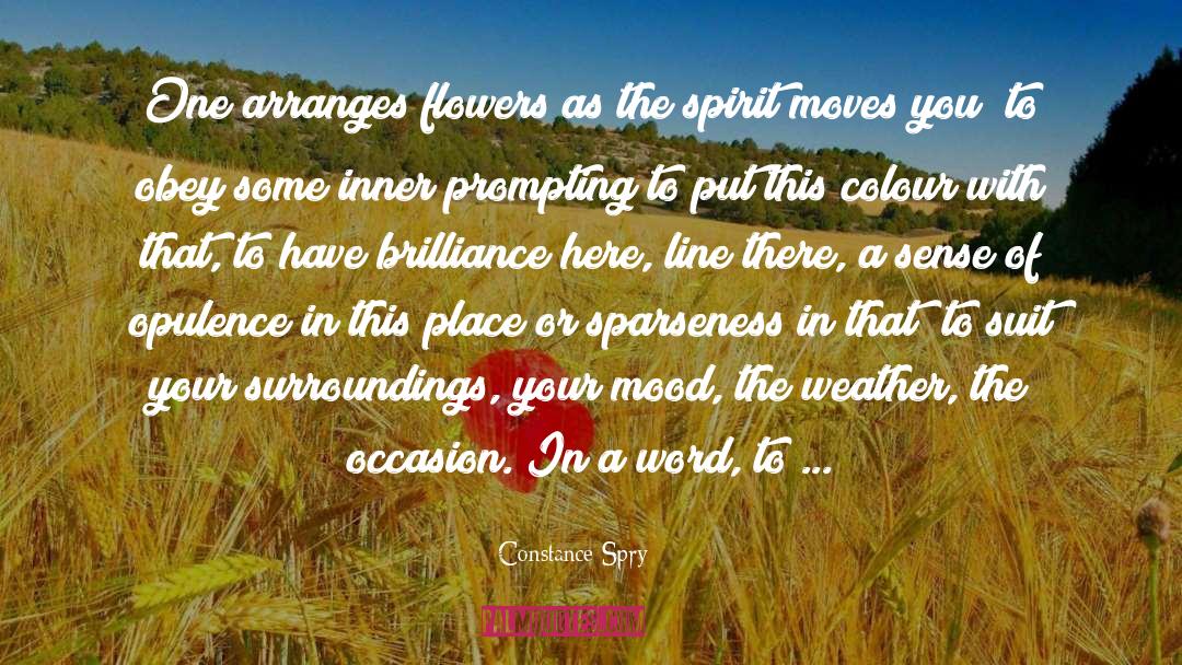 Constance Spry Quotes: One arranges flowers as the