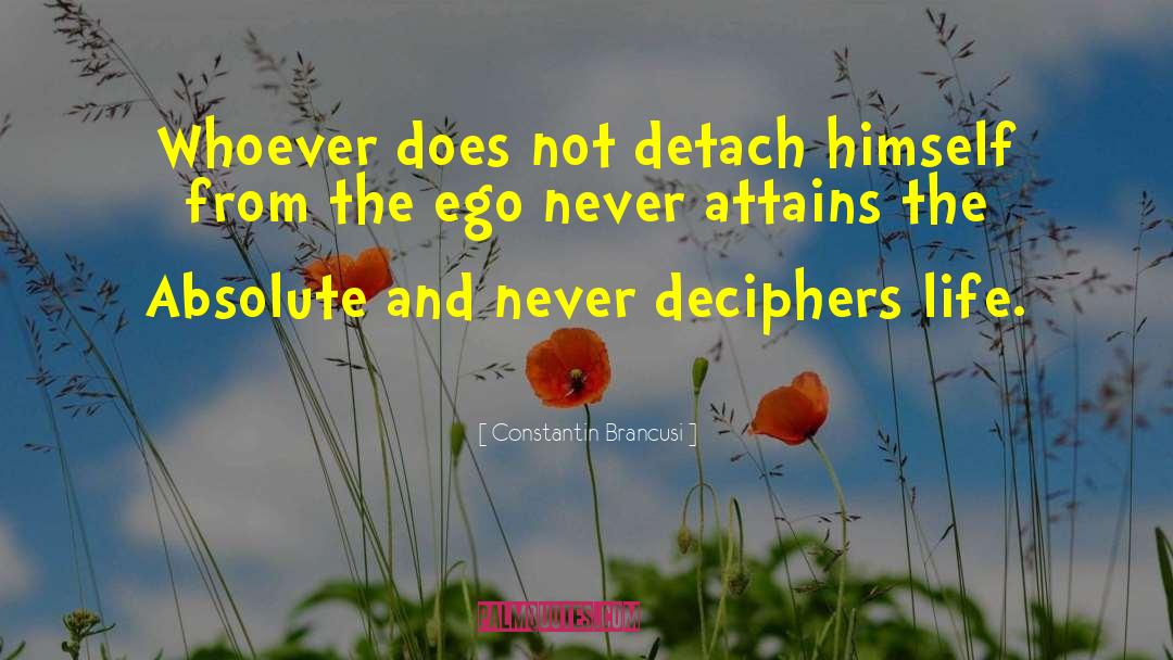 Constantin Brancusi Quotes: Whoever does not detach himself