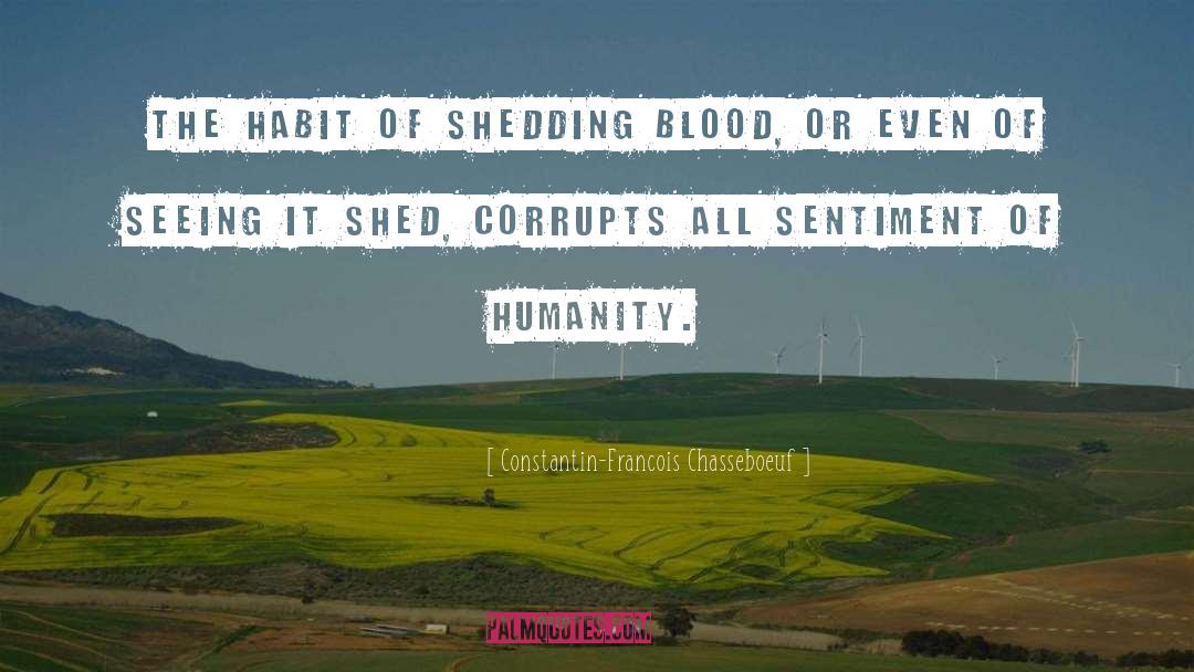 Constantin-Francois Chasseboeuf Quotes: The habit of shedding blood,