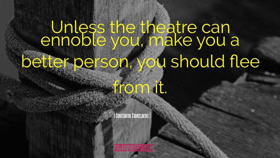 Constantin Stanislavski Quotes: Unless the theatre can ennoble