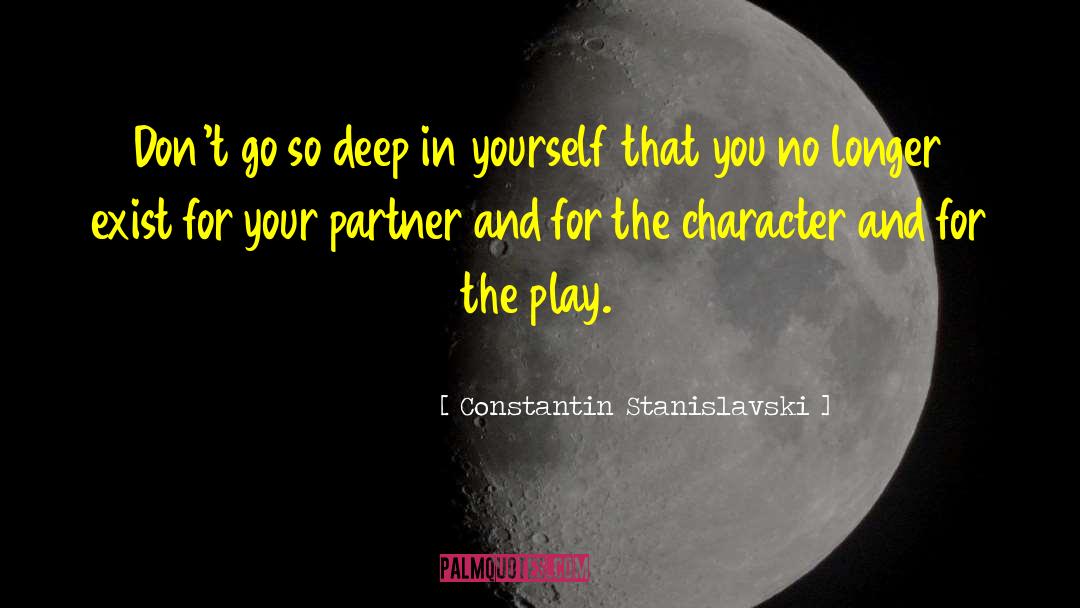 Constantin Stanislavski Quotes: Don't go so deep in