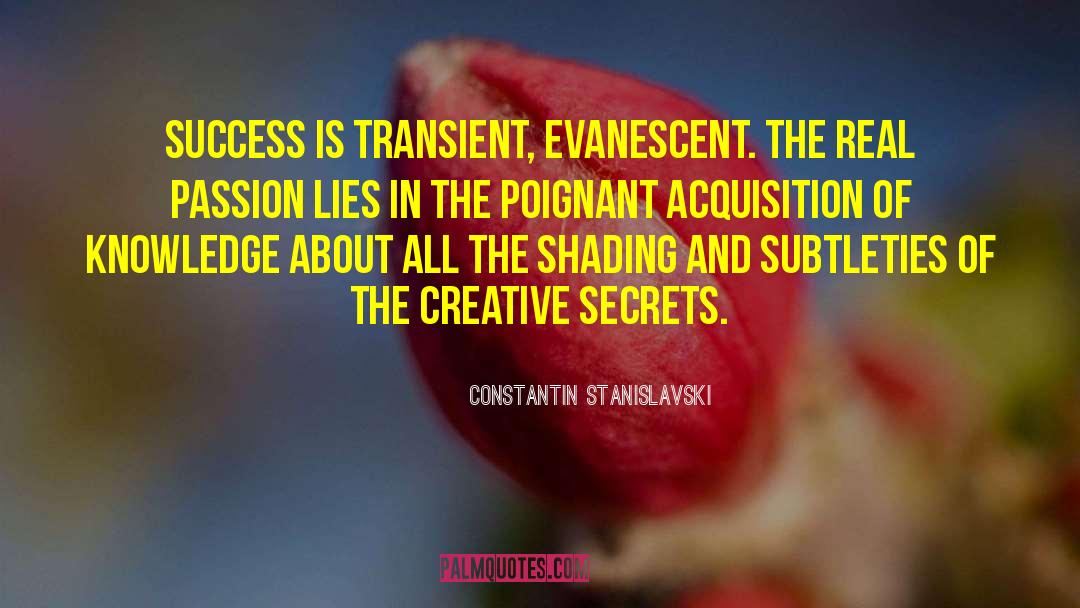 Constantin Stanislavski Quotes: Success is transient, evanescent. The
