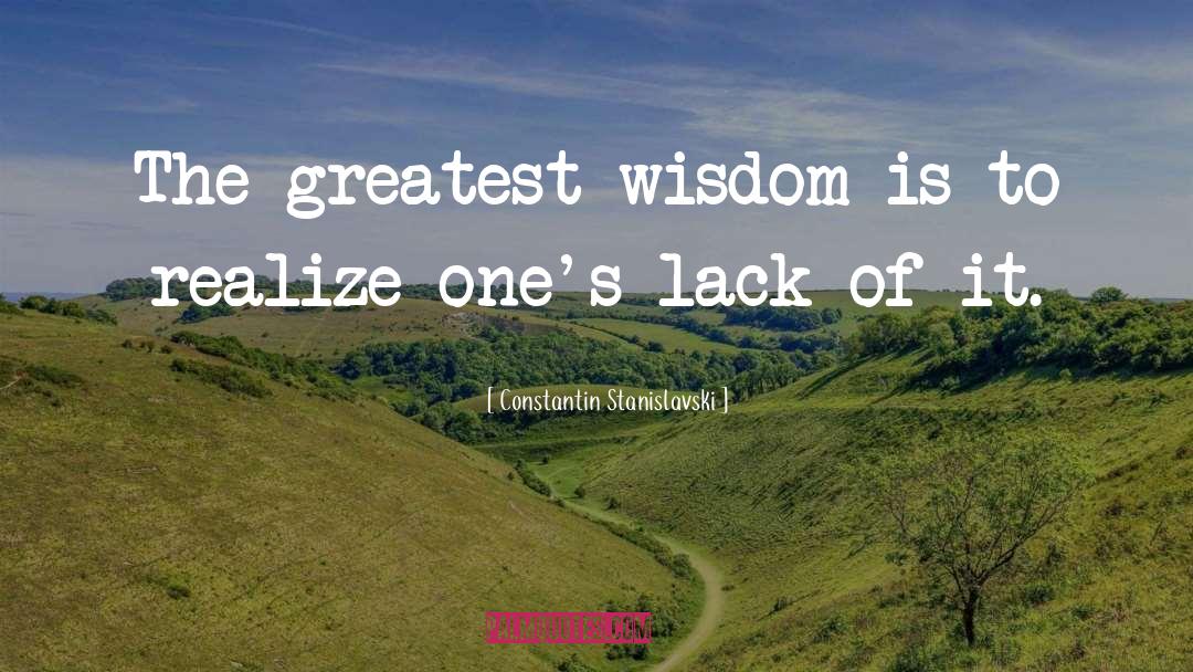 Constantin Stanislavski Quotes: The greatest wisdom is to