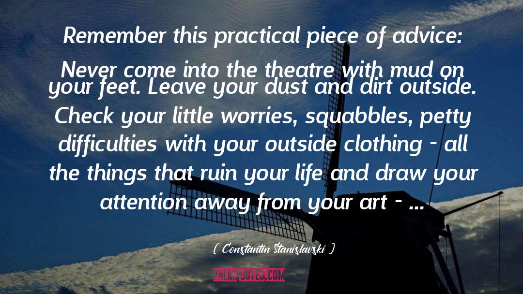 Constantin Stanislavski Quotes: Remember this practical piece of