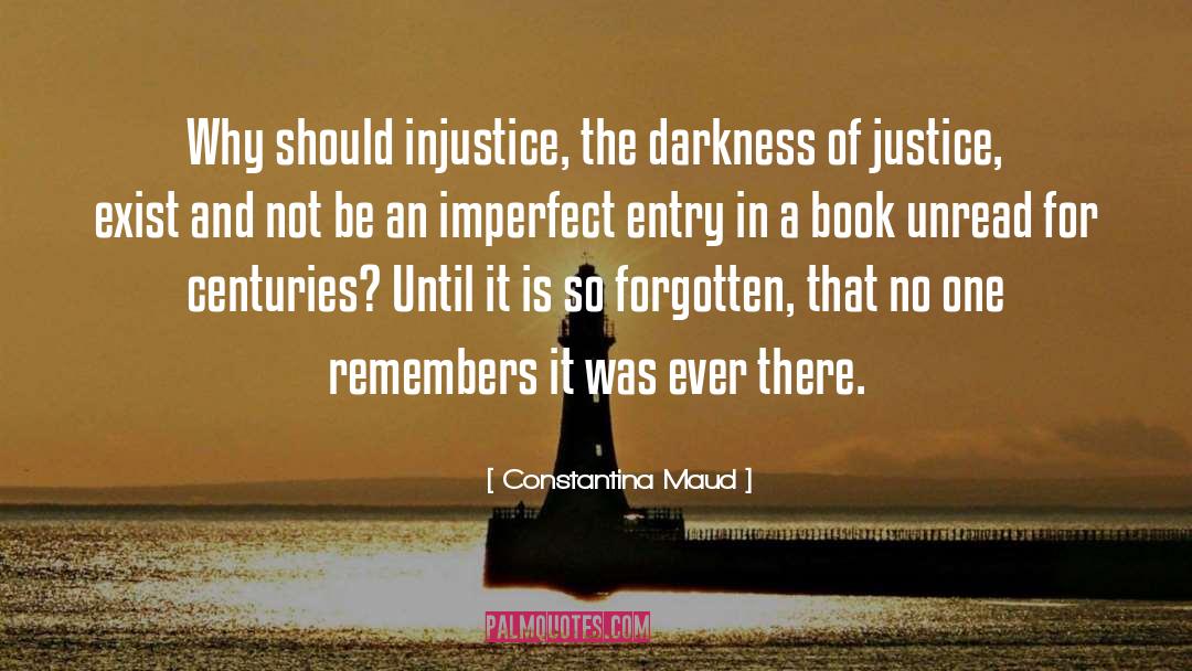 Constantina Maud Quotes: Why should injustice, the darkness