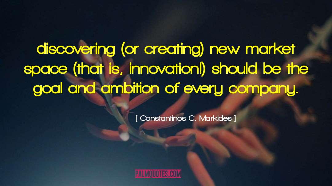 Constantinos C. Markides Quotes: discovering (or creating) new market