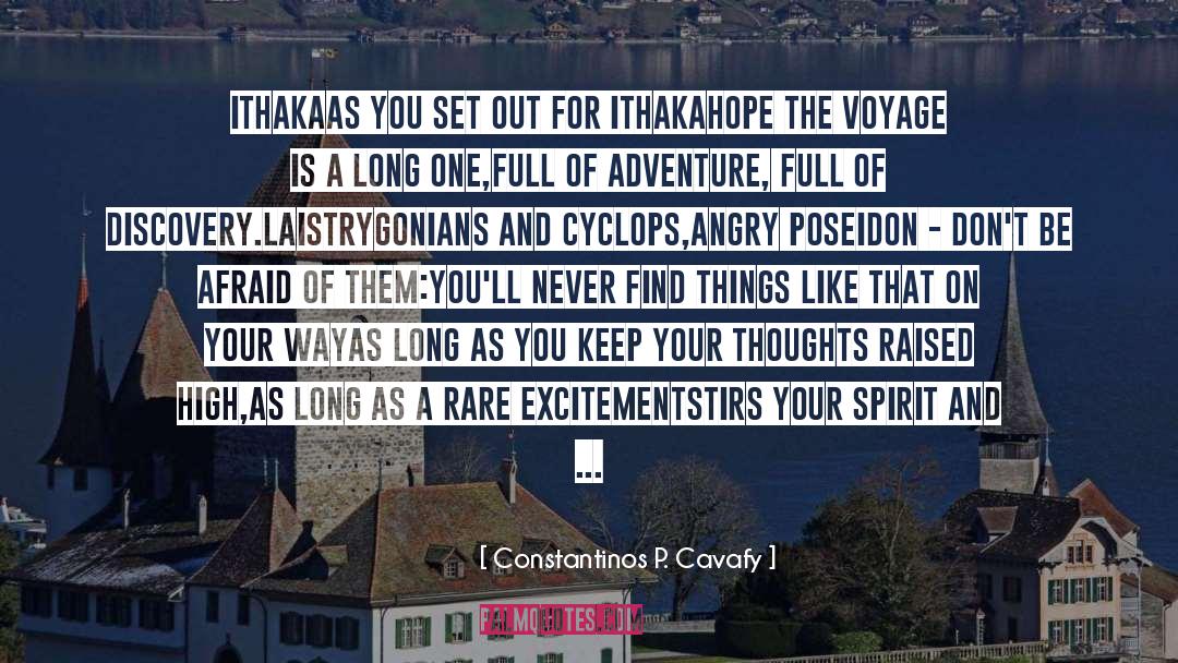 Constantinos P. Cavafy Quotes: Ithaka<br /><br />As you set