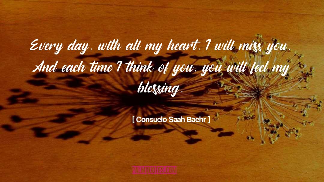 Consuelo Saah Baehr Quotes: Every day, with all my