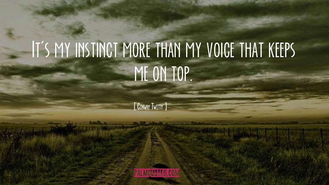 Conway Twitty Quotes: It's my instinct more than