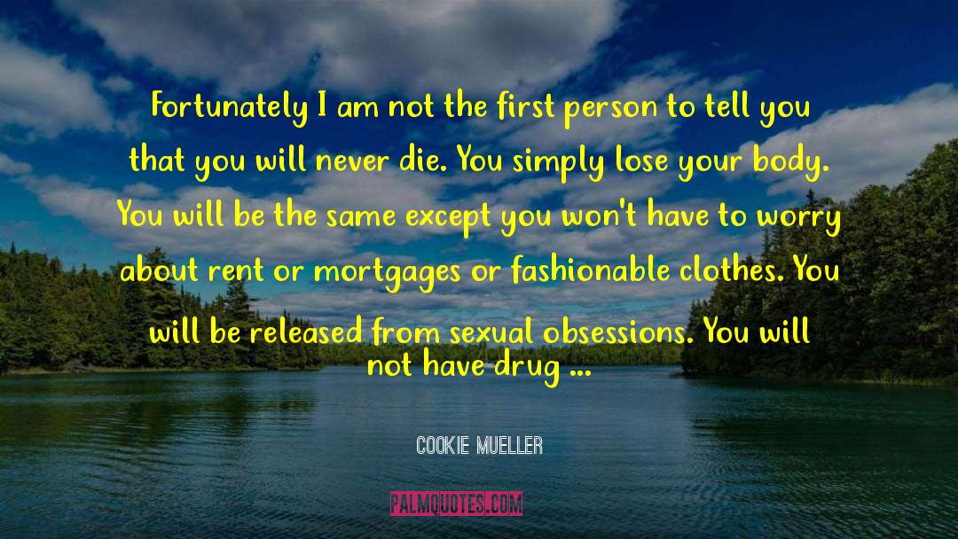 Cookie Mueller Quotes: Fortunately I am not the