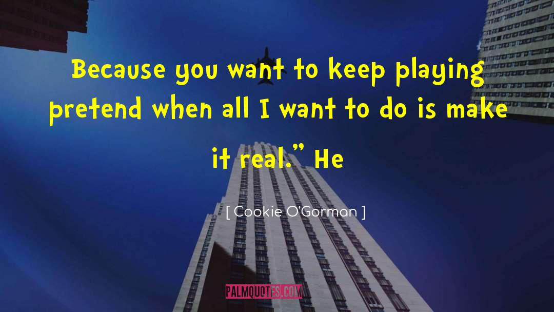 Cookie O'Gorman Quotes: Because you want to keep