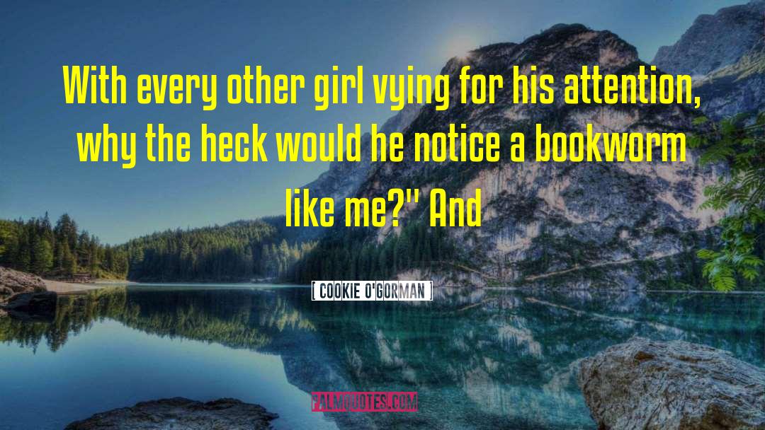 Cookie O'Gorman Quotes: With every other girl vying