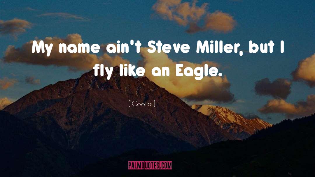 Coolio Quotes: My name ain't Steve Miller,