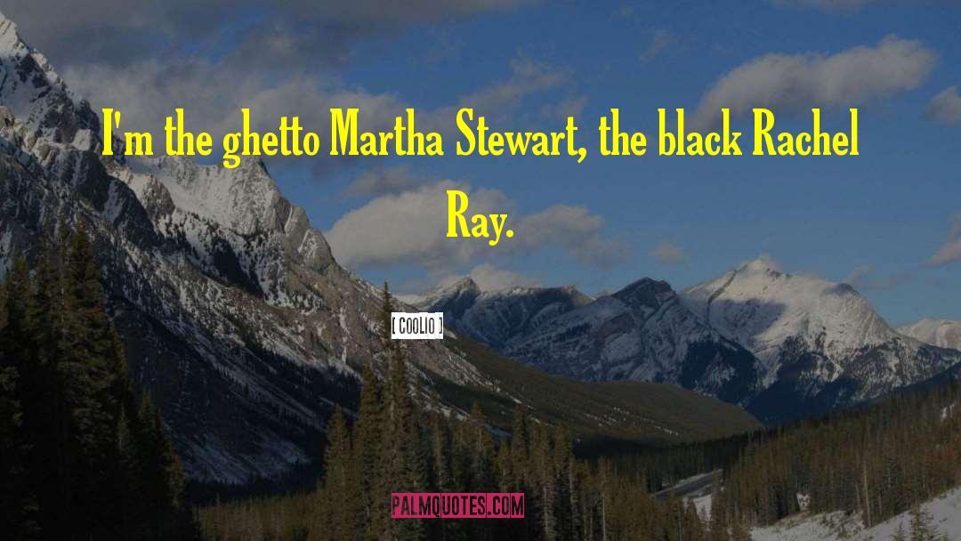 Coolio Quotes: I'm the ghetto Martha Stewart,