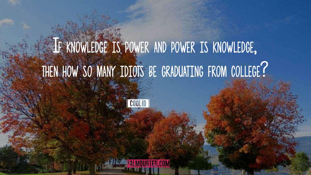 Coolio Quotes: If knowledge is power and