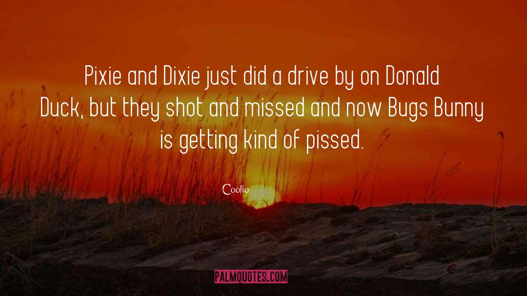 Coolio Quotes: Pixie and Dixie just did