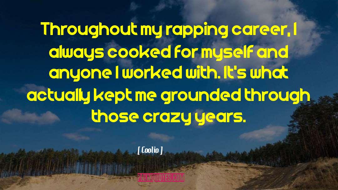 Coolio Quotes: Throughout my rapping career, I