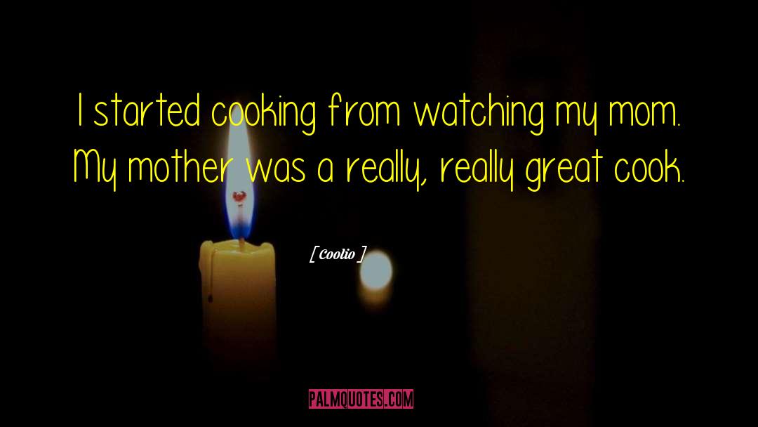 Coolio Quotes: I started cooking from watching