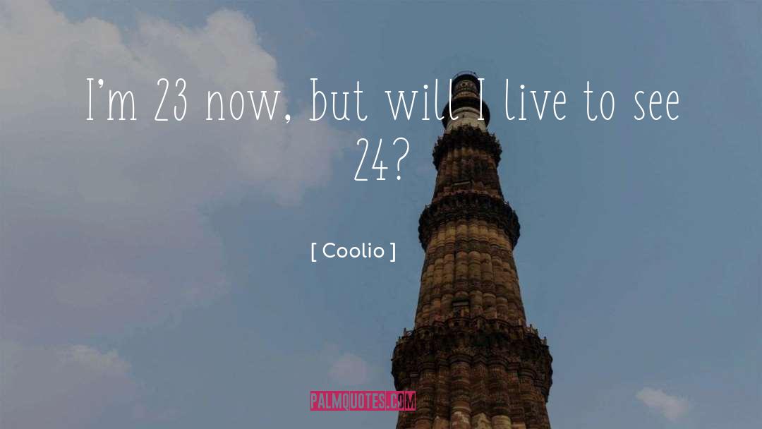 Coolio Quotes: I'm 23 now, but will