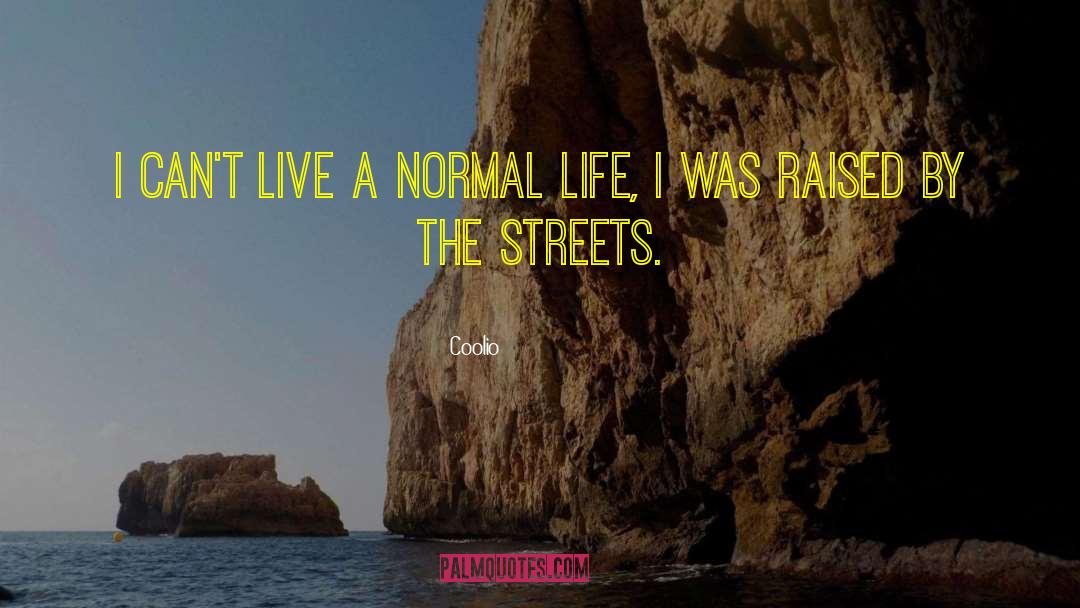 Coolio Quotes: I can't live a normal