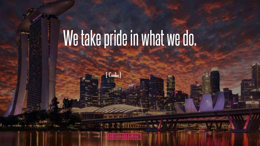 Coolio Quotes: We take pride in what