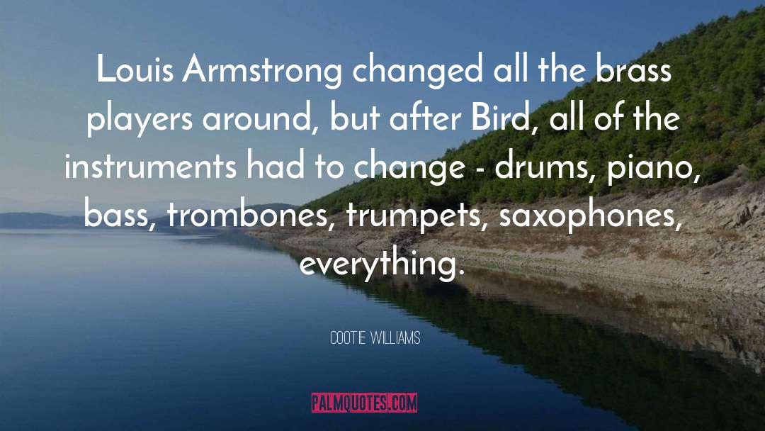 Cootie Williams Quotes: Louis Armstrong changed all the