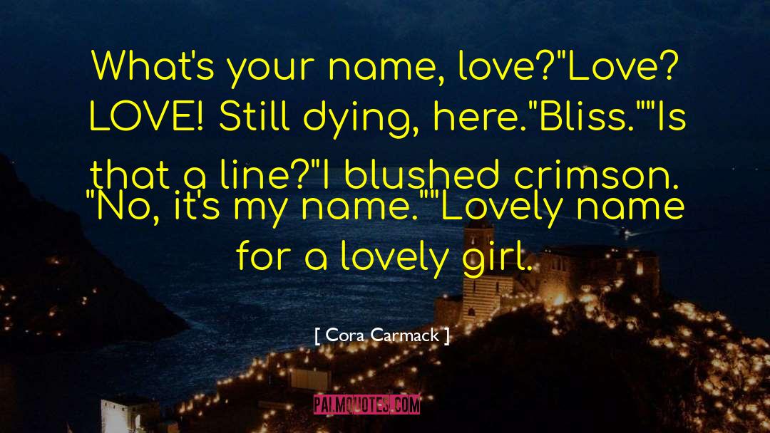 Cora Carmack Quotes: What's your name, love?