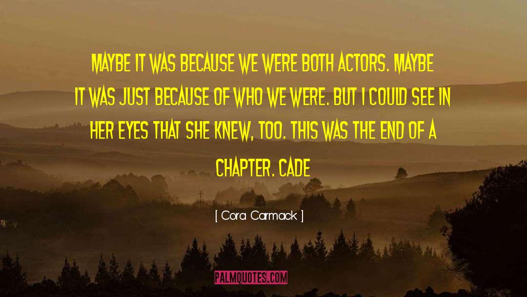 Cora Carmack Quotes: Maybe it was because we