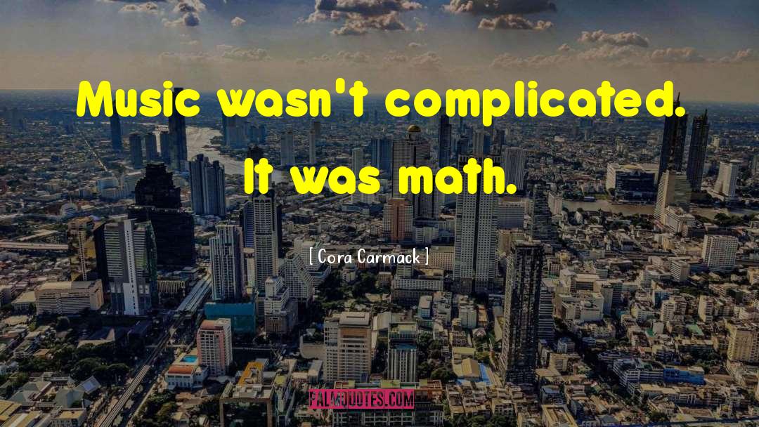 Cora Carmack Quotes: Music wasn't complicated. It was