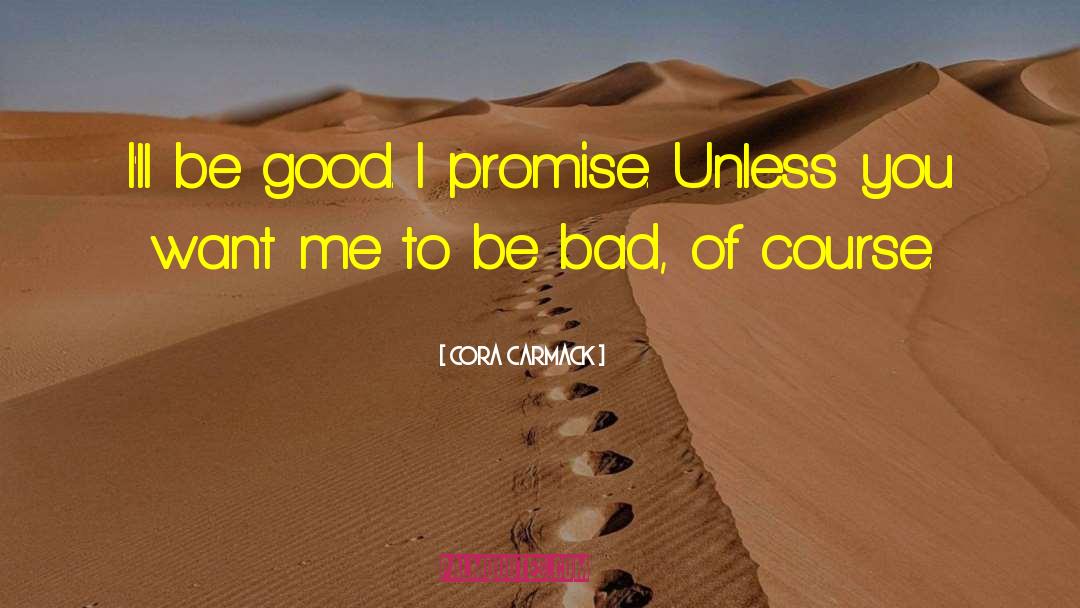 Cora Carmack Quotes: I'll be good. I promise.