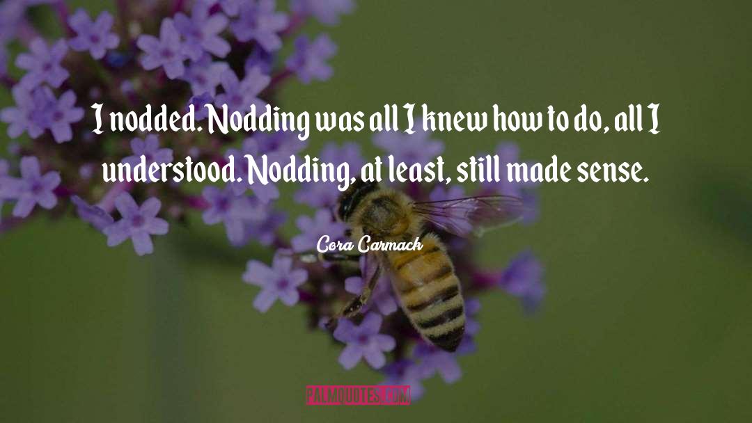 Cora Carmack Quotes: I nodded. Nodding was all