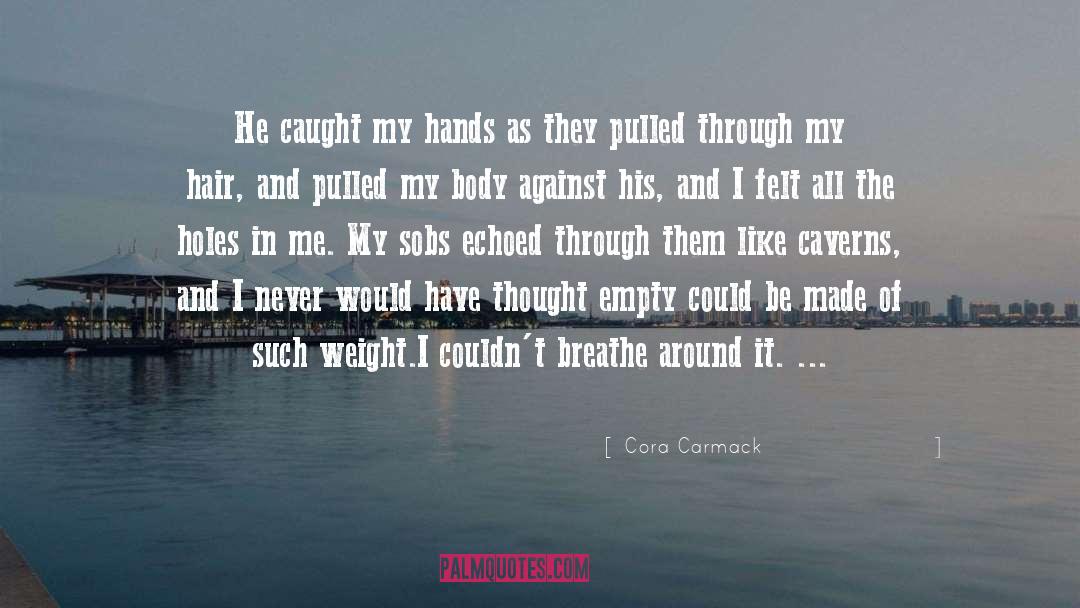 Cora Carmack Quotes: He caught my hands as