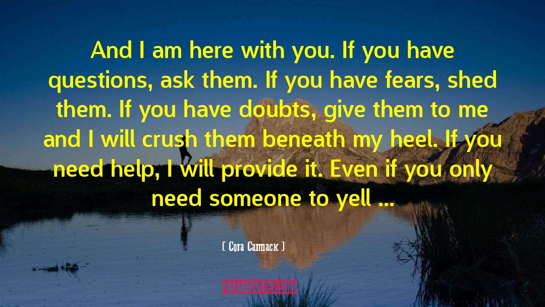 Cora Carmack Quotes: And I am here with