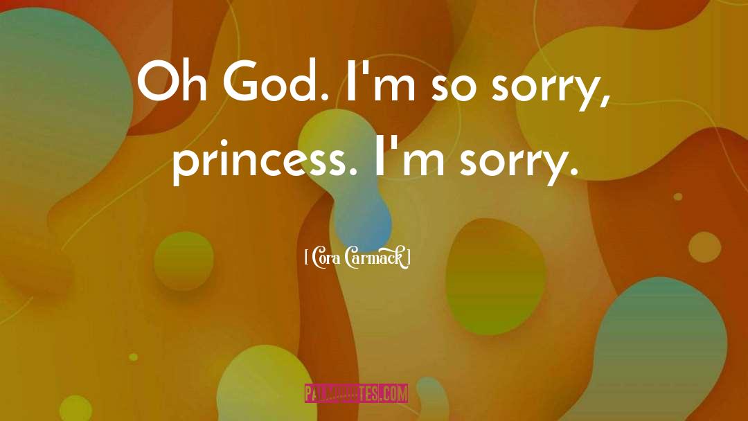 Cora Carmack Quotes: Oh God. I'm so sorry,