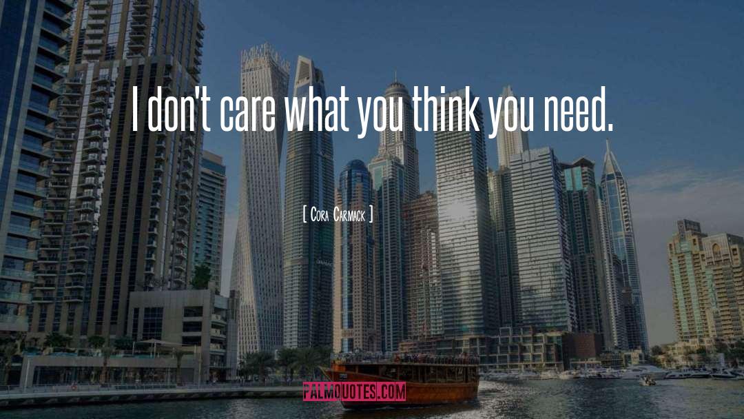 Cora Carmack Quotes: I don't care what you