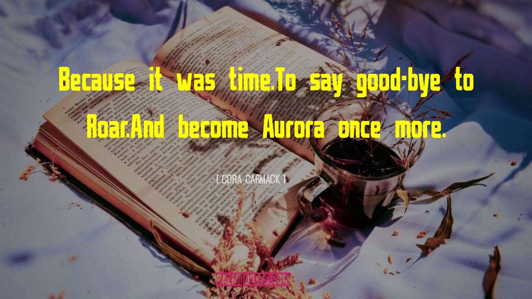 Cora Carmack Quotes: Because it was time.<br />To