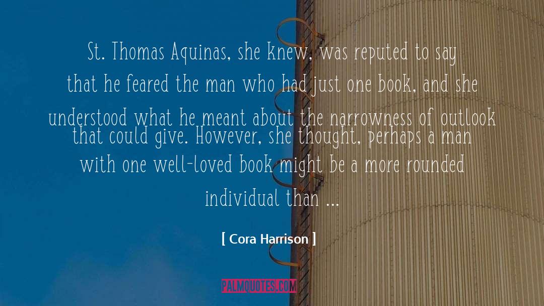 Cora Harrison Quotes: St. Thomas Aquinas, she knew,