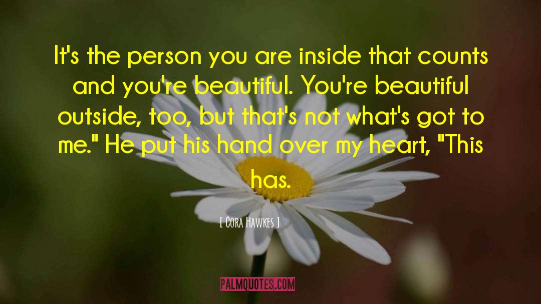 Cora Hawkes Quotes: It's the person you are