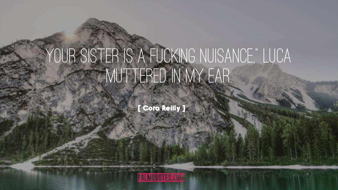 Cora Reilly Quotes: Your sister is a fucking