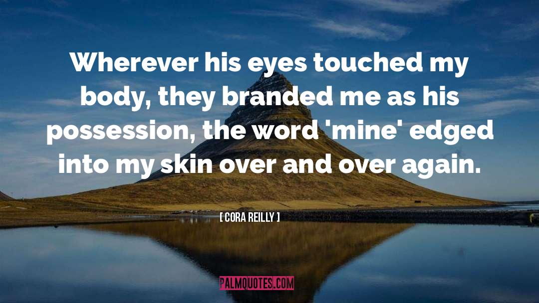 Cora Reilly Quotes: Wherever his eyes touched my